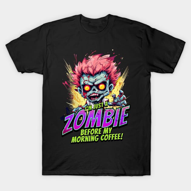 Just a Zombie before my Morning Coffee! T-Shirt by KUH-WAI-EE